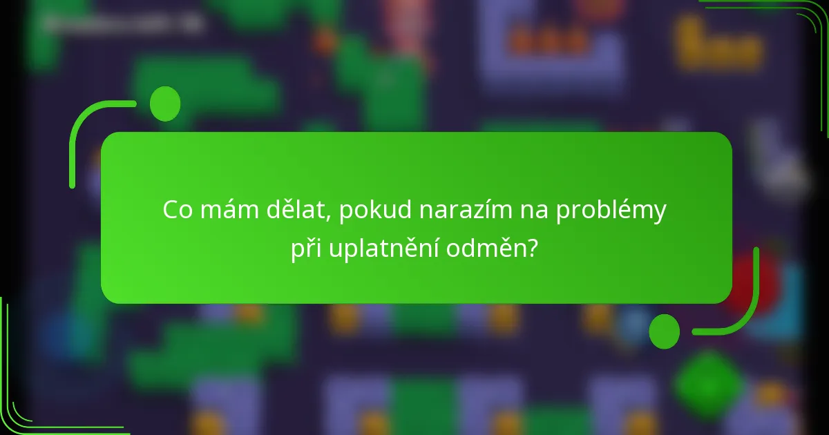 Co mám dělat, pokud narazím na problémy při uplatnění odměn?