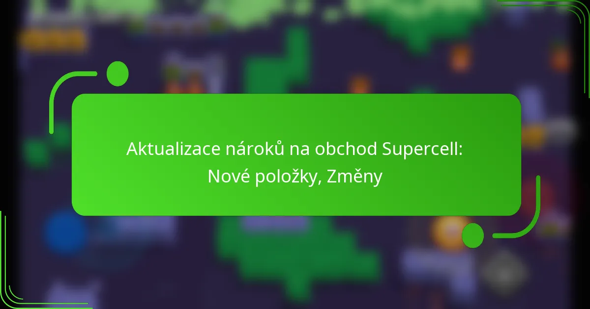Aktualizace nároků na obchod Supercell: Nové položky, Změny