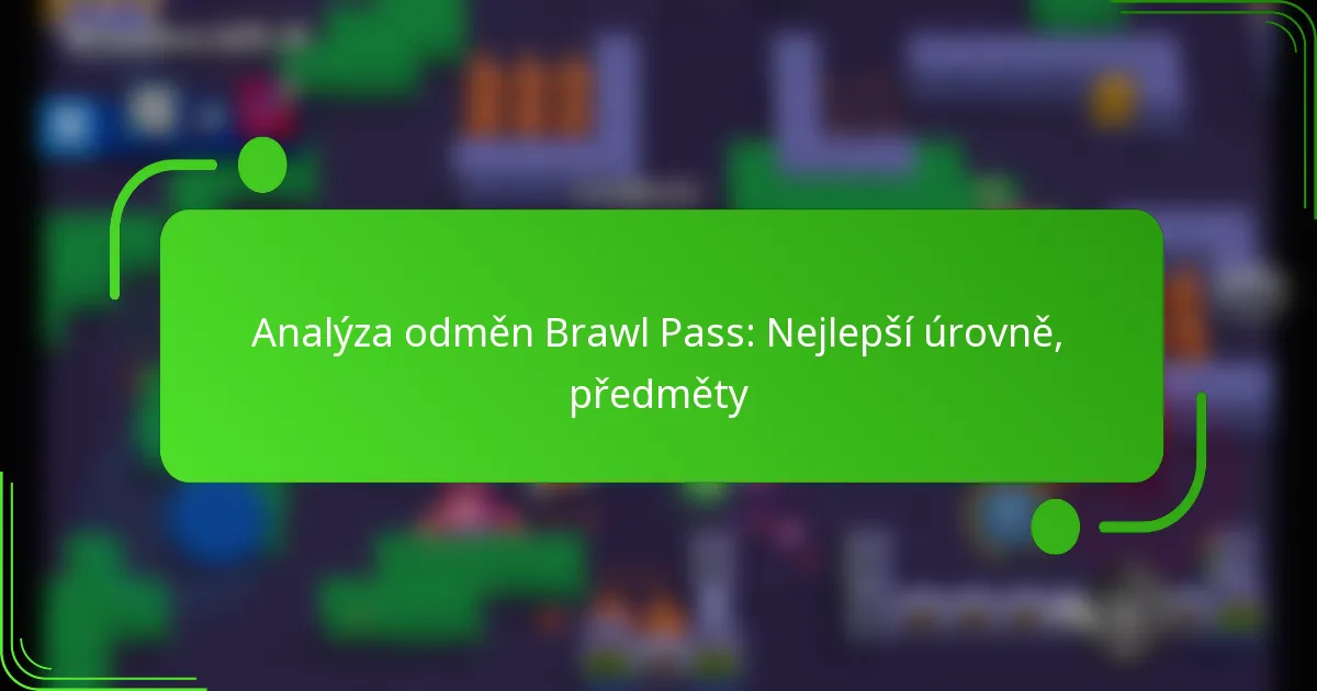 Analýza odměn Brawl Pass: Nejlepší úrovně, předměty