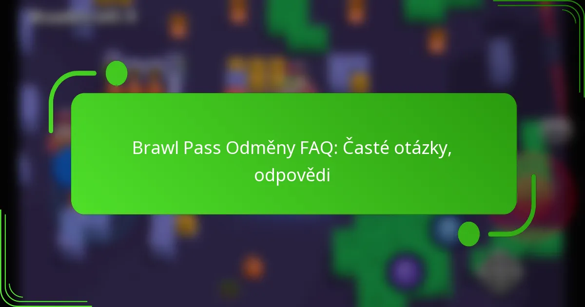 Brawl Pass Odměny FAQ: Časté otázky, odpovědi