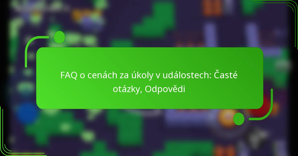 FAQ o cenách za úkoly v událostech: Časté otázky, Odpovědi