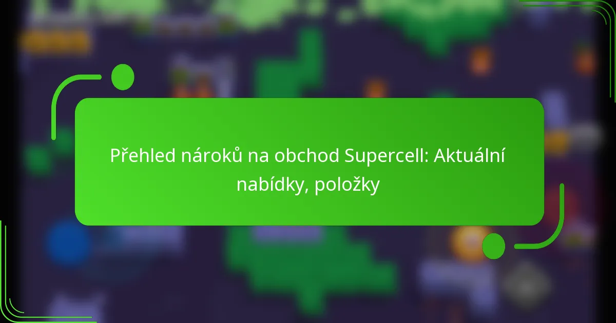 Přehled nároků na obchod Supercell: Aktuální nabídky, položky