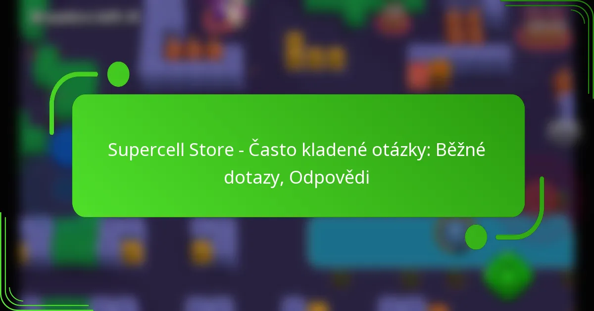 Supercell Store – Často kladené otázky: Běžné dotazy, Odpovědi