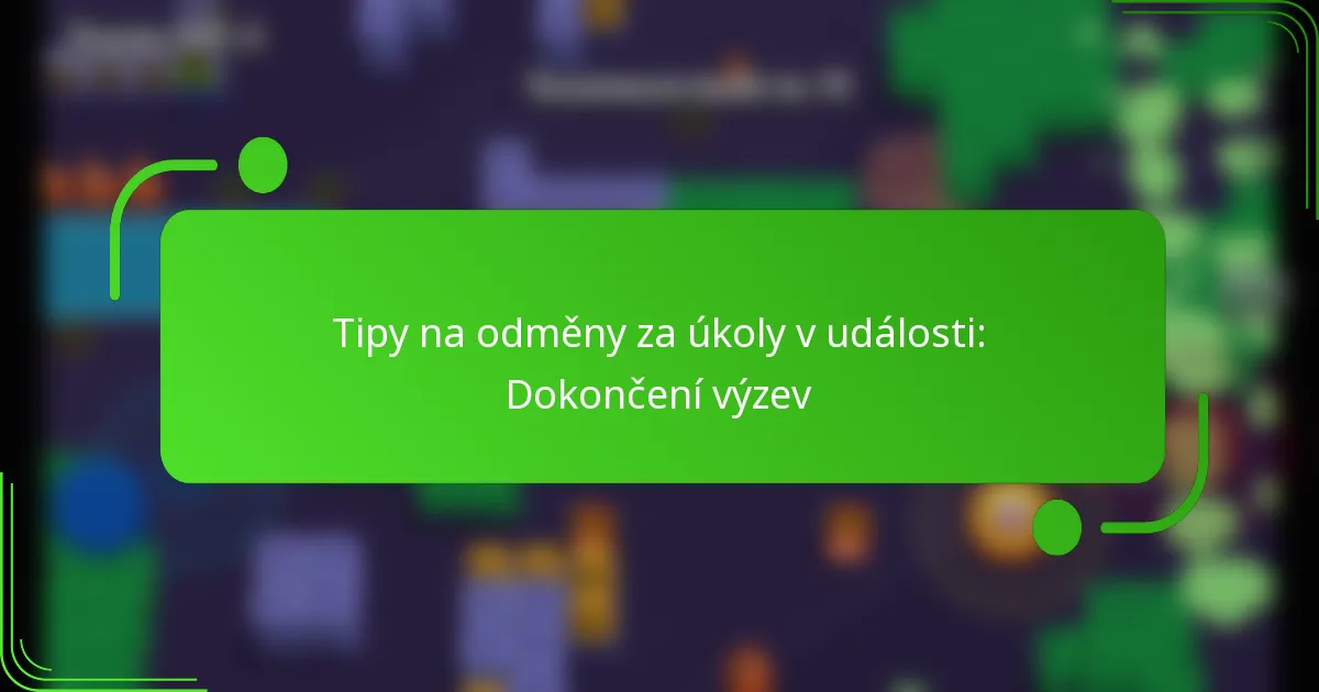 Tipy na odměny za úkoly v události: Dokončení výzev
