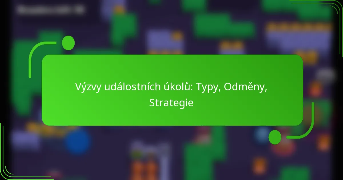 Výzvy událostních úkolů: Typy, Odměny, Strategie