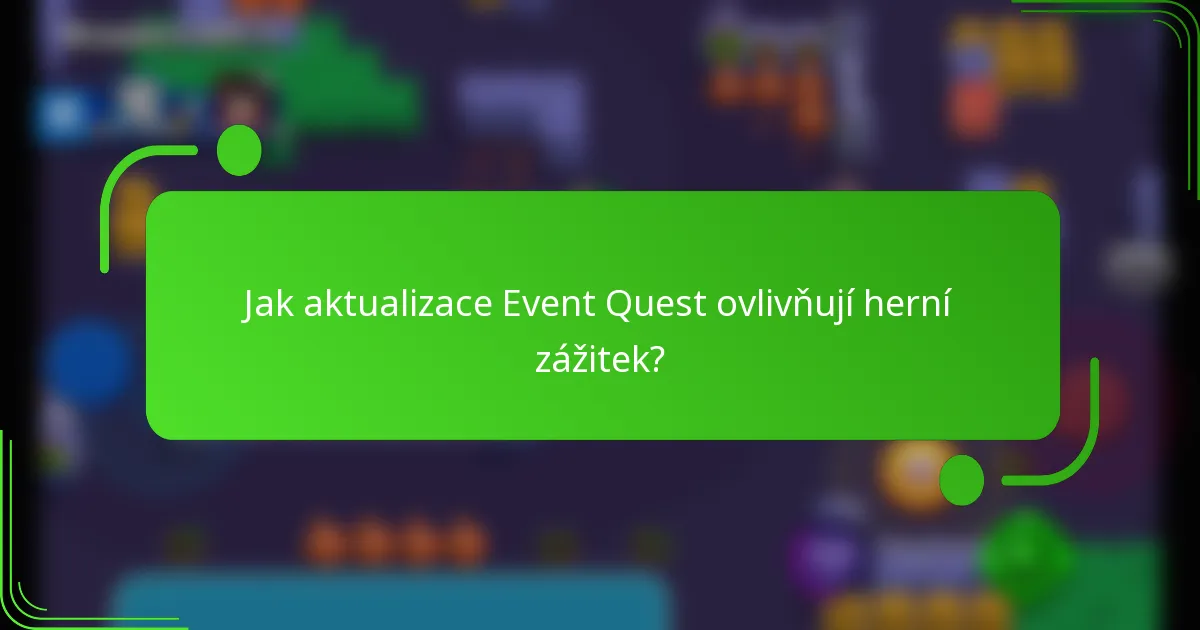 Jak aktualizace Event Quest ovlivňují herní zážitek?