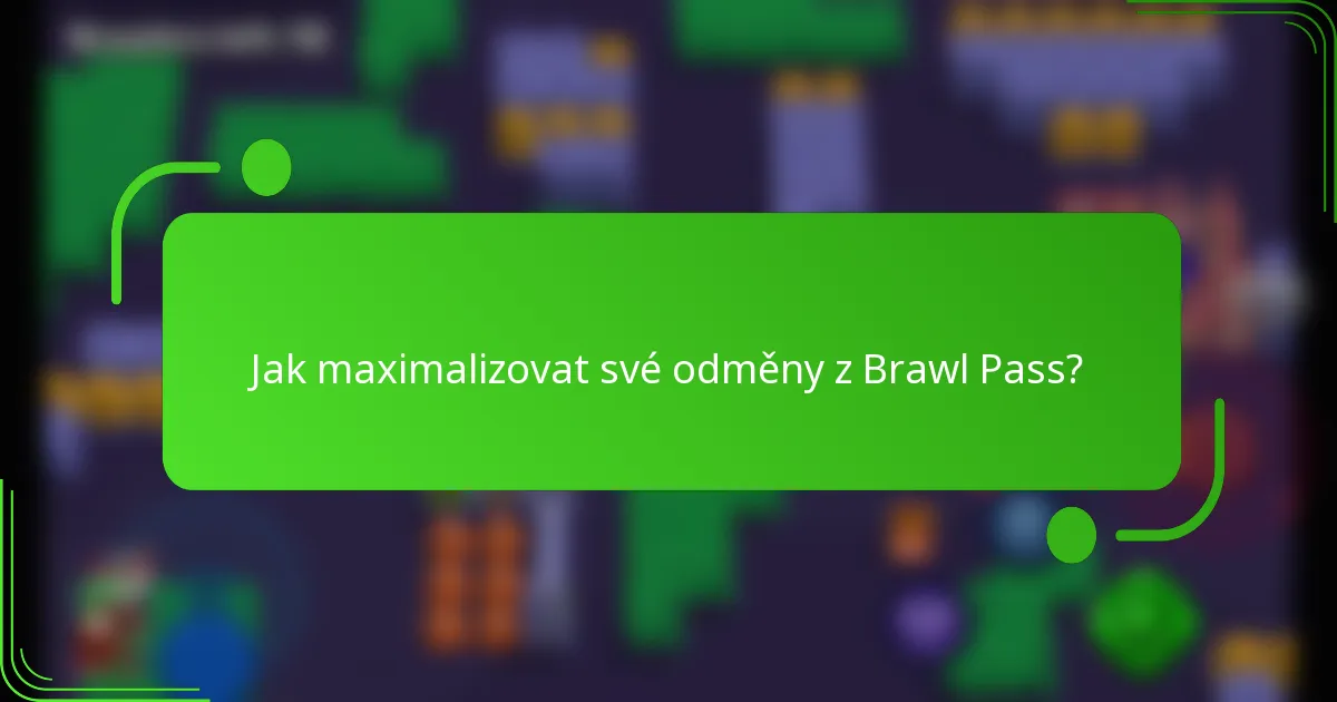 Jak maximalizovat své odměny z Brawl Pass?