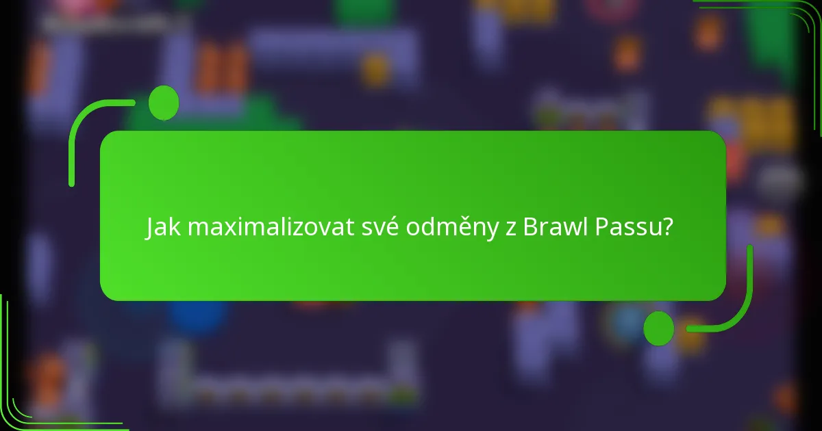 Jak maximalizovat své odměny z Brawl Passu?