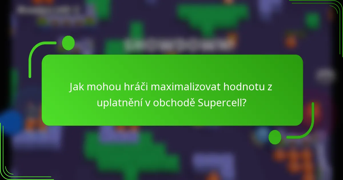 Jak mohou hráči maximalizovat hodnotu z uplatnění v obchodě Supercell?