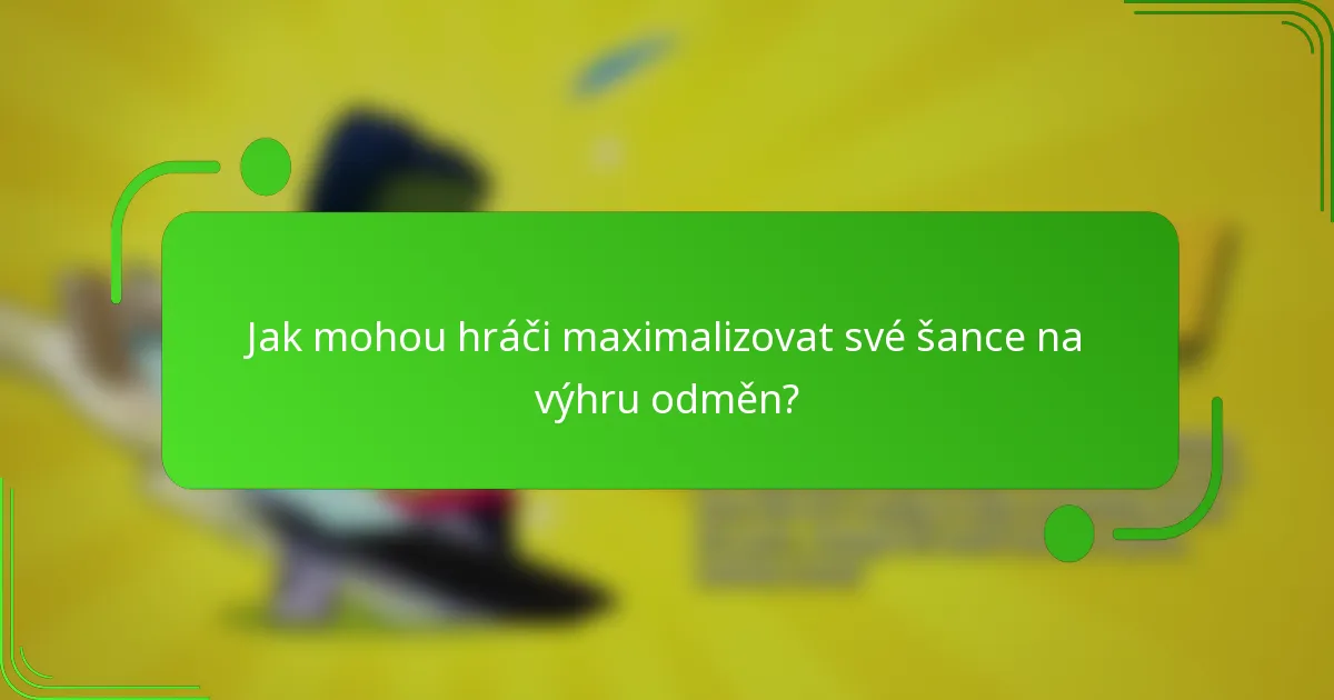 Jak mohou hráči maximalizovat své šance na výhru odměn?