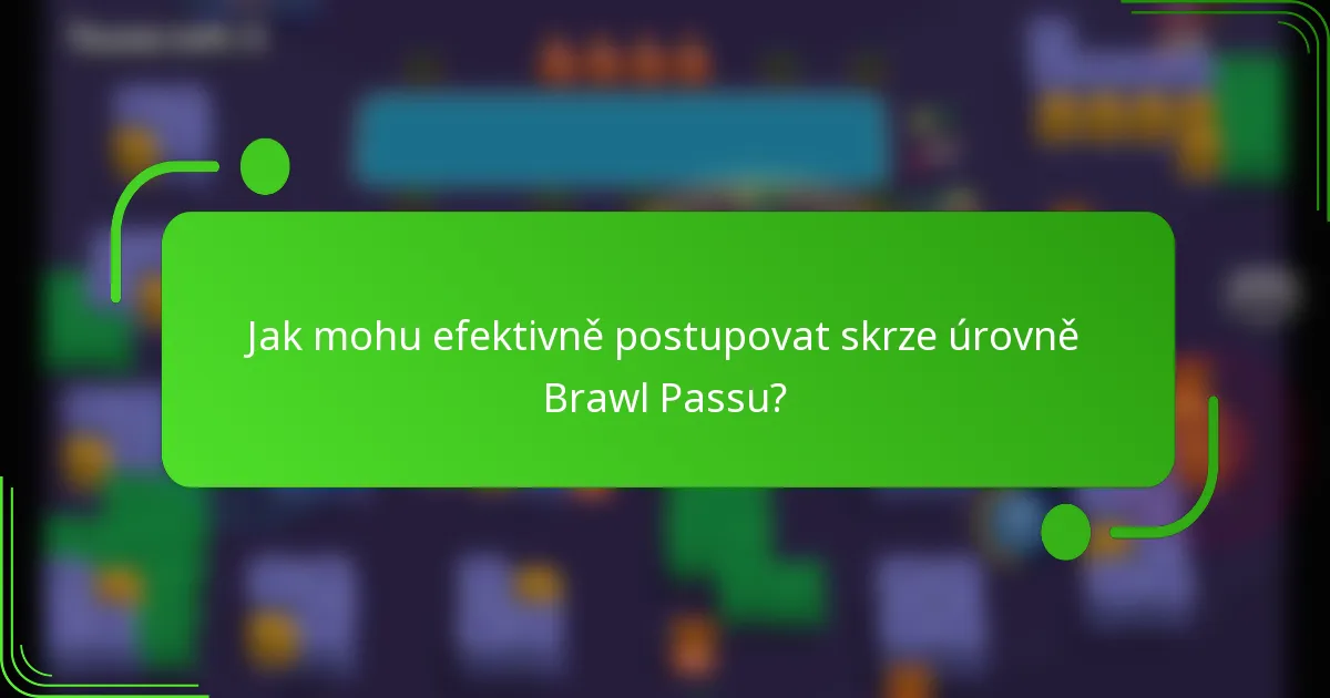 Jak mohu efektivně postupovat skrze úrovně Brawl Passu?