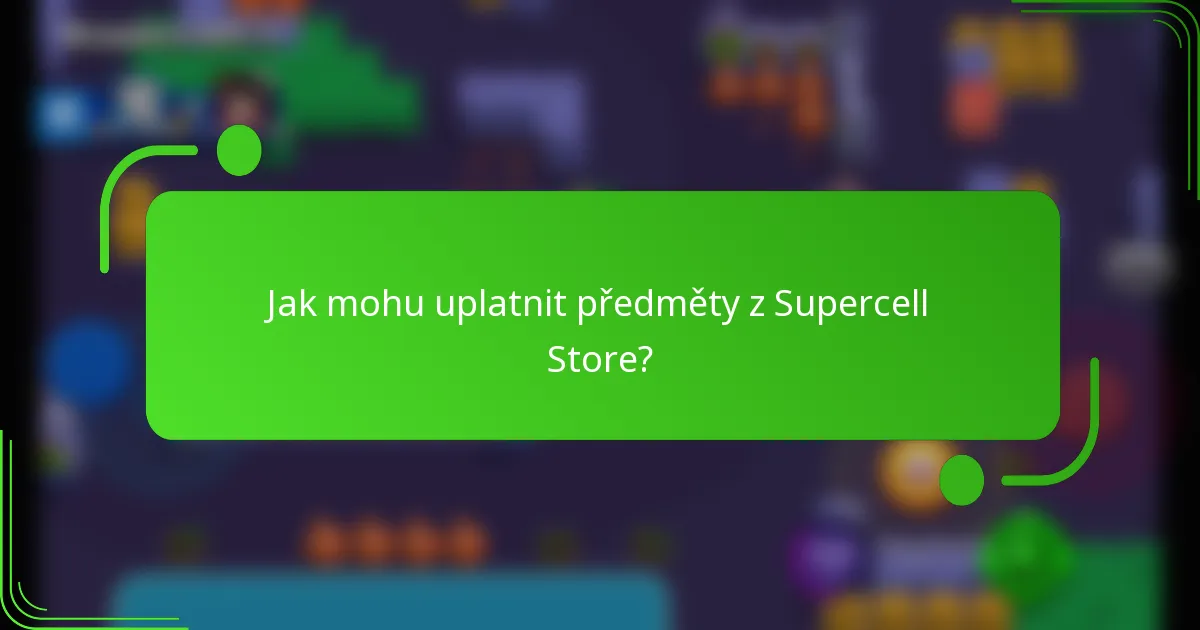 Jak mohu uplatnit předměty z Supercell Store?