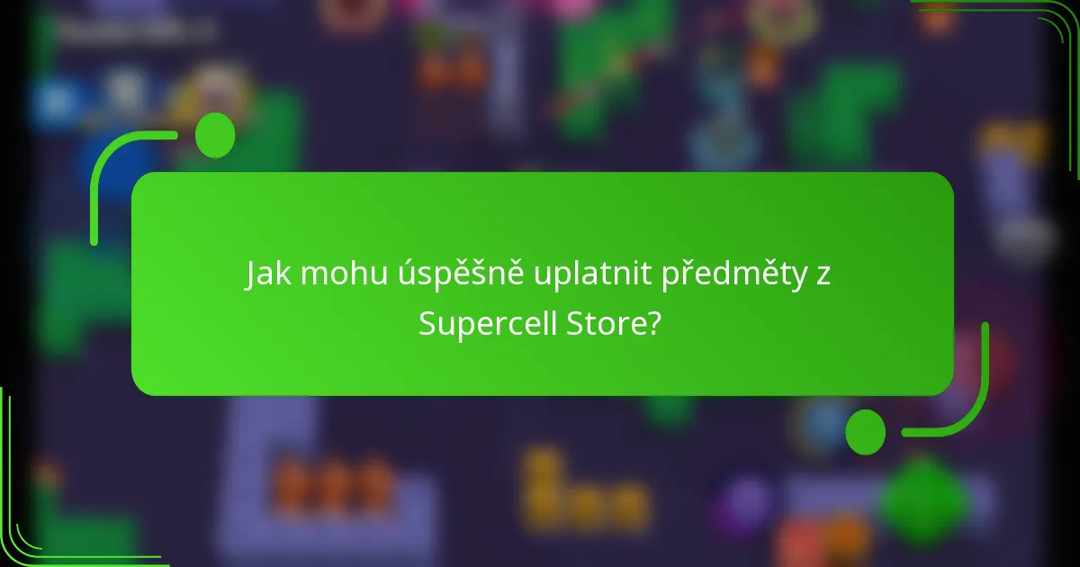 Jak mohu úspěšně uplatnit předměty z Supercell Store?