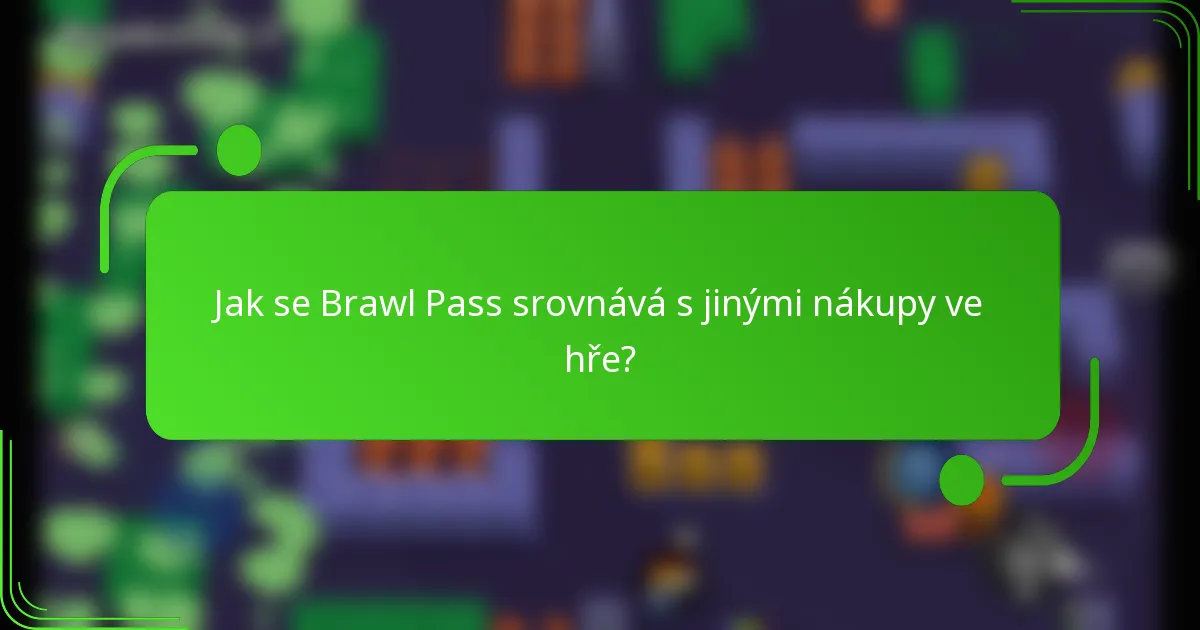 Jak se Brawl Pass srovnává s jinými nákupy ve hře?