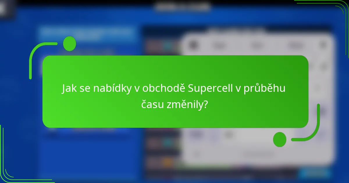 Jak se nabídky v obchodě Supercell v průběhu času změnily?