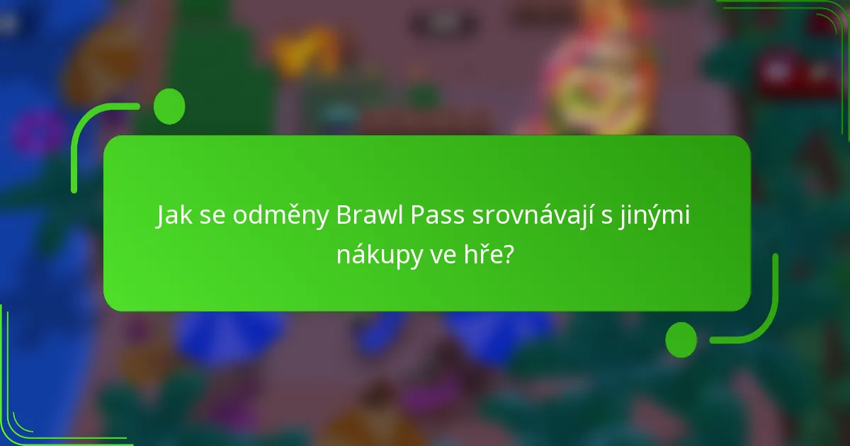 Jak se odměny Brawl Pass srovnávají s jinými nákupy ve hře?