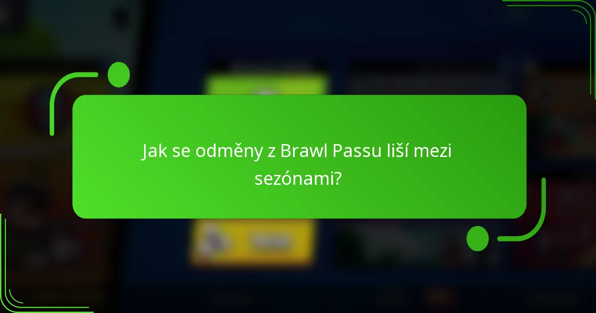 Jak se odměny z Brawl Passu liší mezi sezónami?