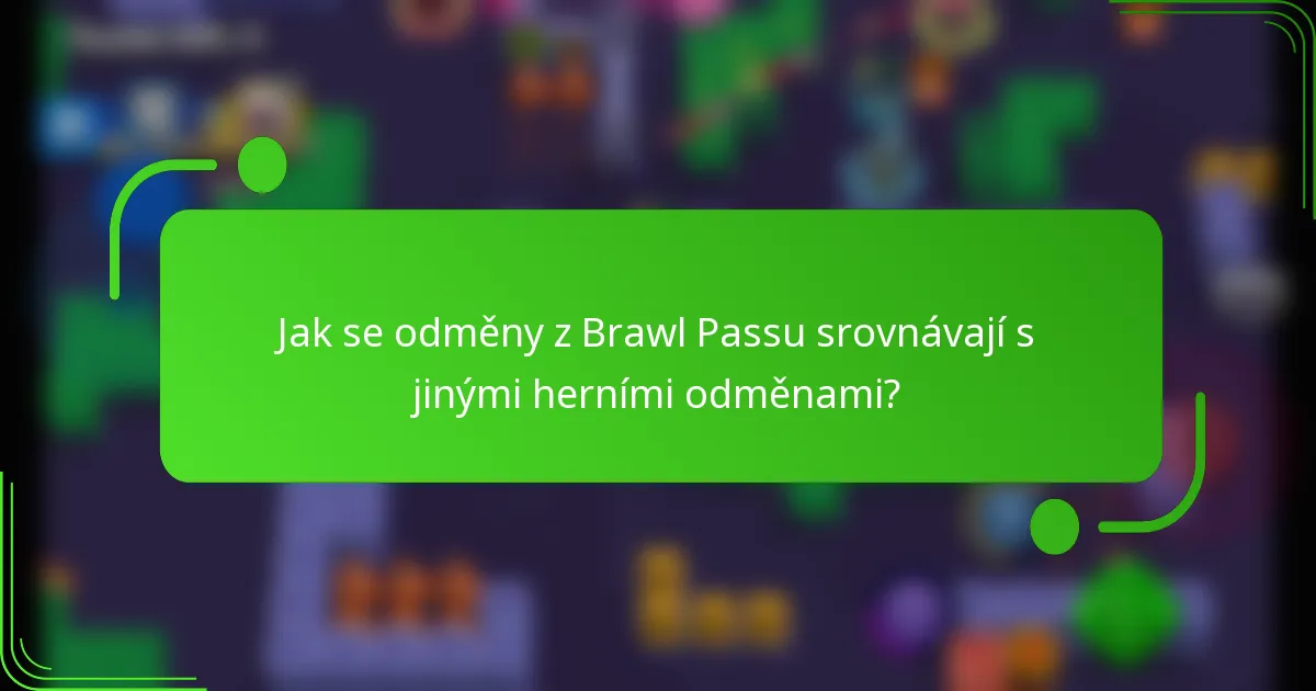 Jak se odměny z Brawl Passu srovnávají s jinými herními odměnami?