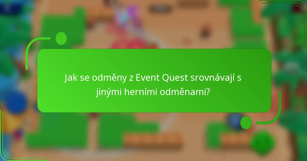 Jak se odměny z Event Quest srovnávají s jinými herními odměnami?
