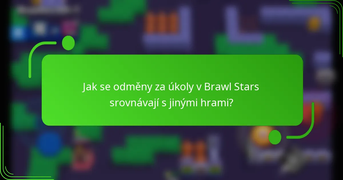 Jak se odměny za úkoly v Brawl Stars srovnávají s jinými hrami?