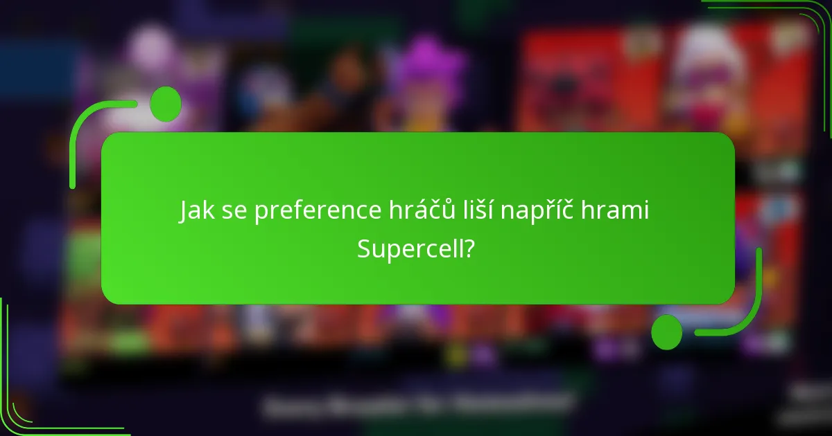 Jak se preference hráčů liší napříč hrami Supercell?