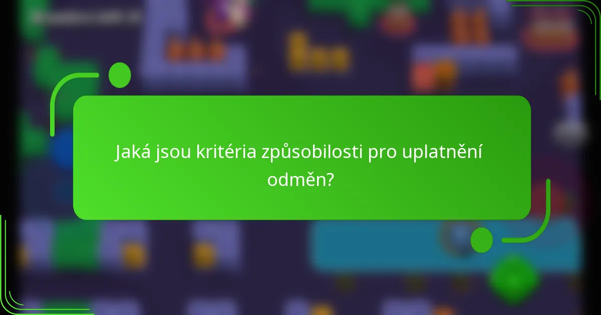 Jaká jsou kritéria způsobilosti pro uplatnění odměn?