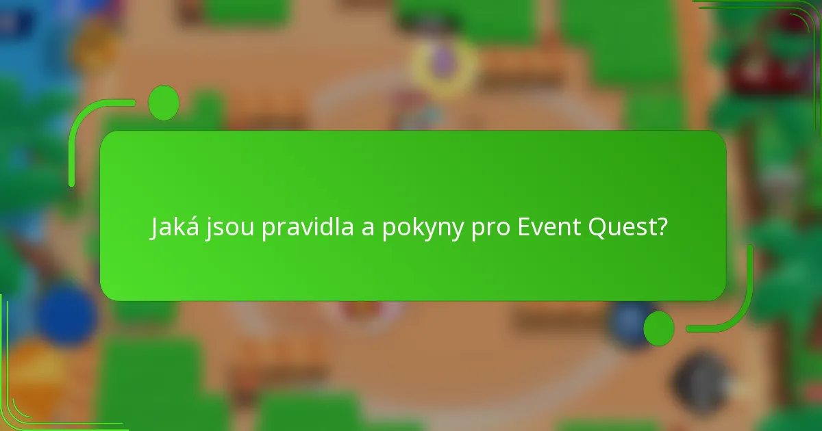 Jaká jsou pravidla a pokyny pro Event Quest?