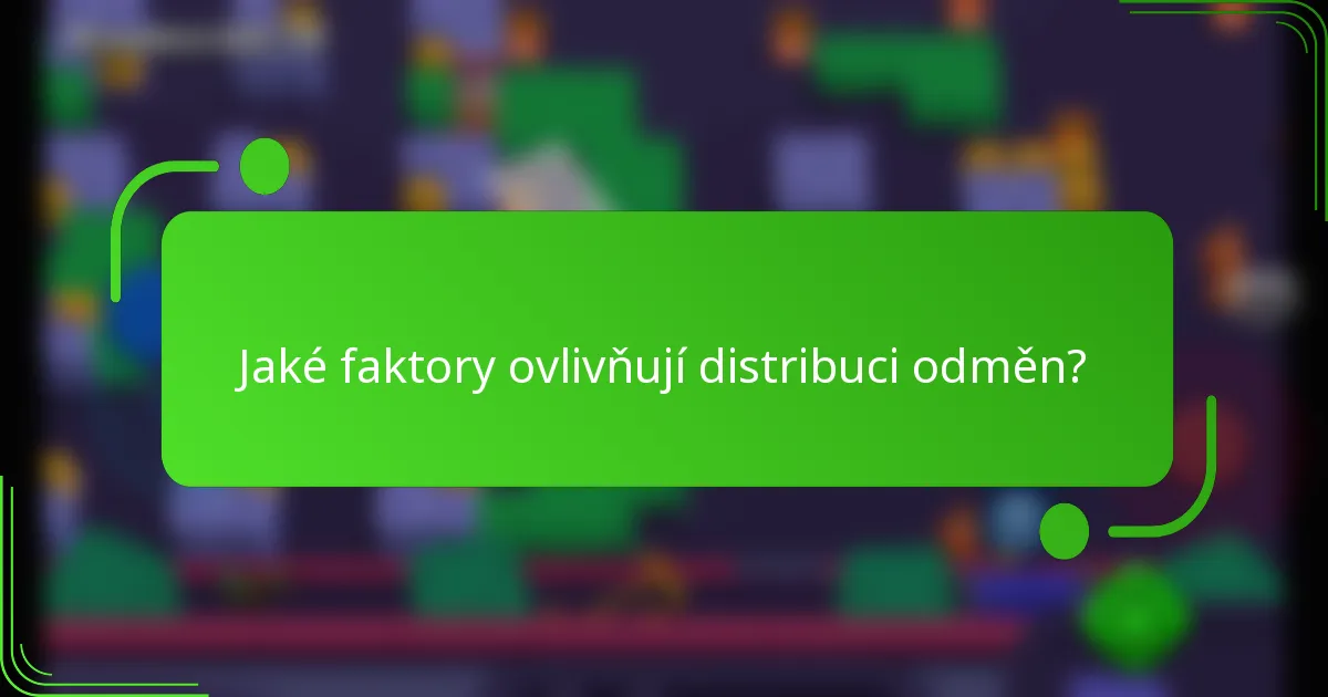 Jaké faktory ovlivňují distribuci odměn?