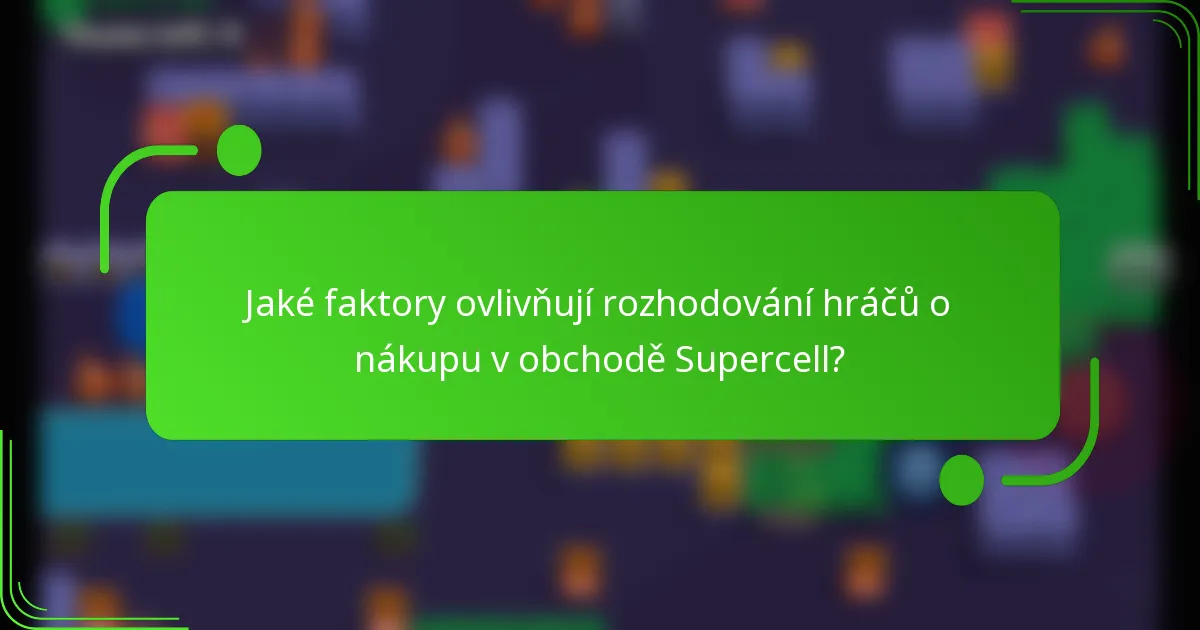 Jaké faktory ovlivňují rozhodování hráčů o nákupu v obchodě Supercell?