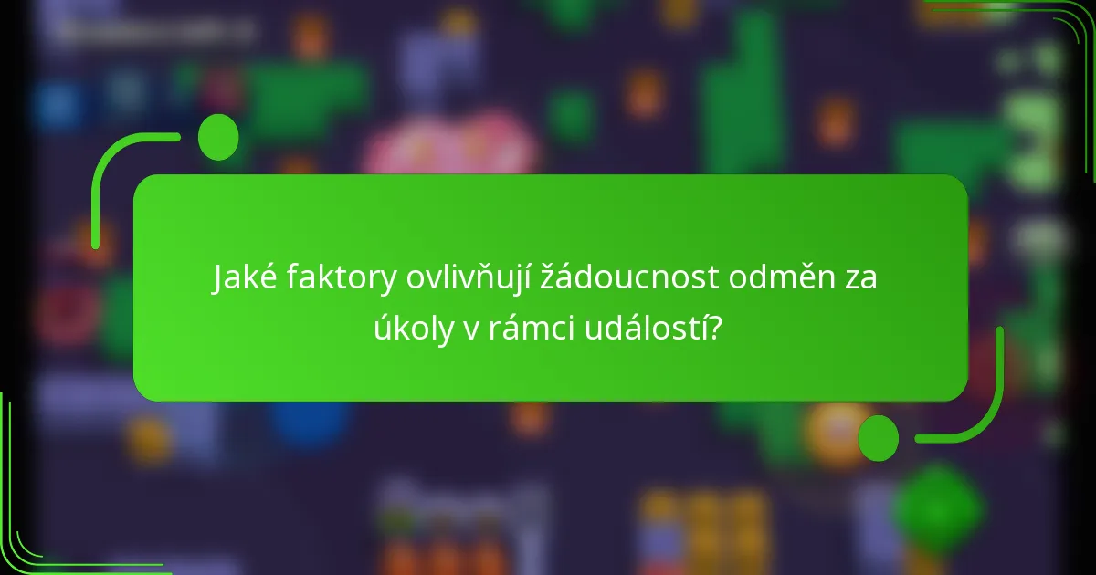Jaké faktory ovlivňují žádoucnost odměn za úkoly v rámci událostí?