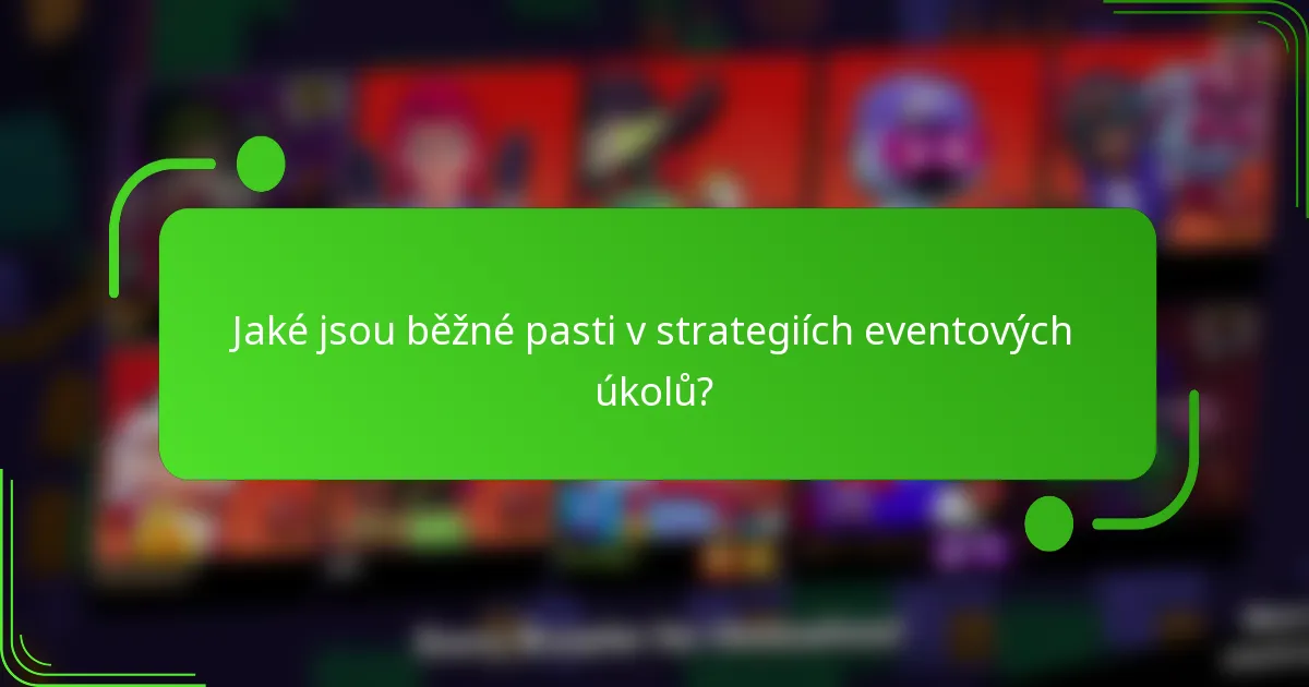 Jaké jsou běžné pasti v strategiích eventových úkolů?