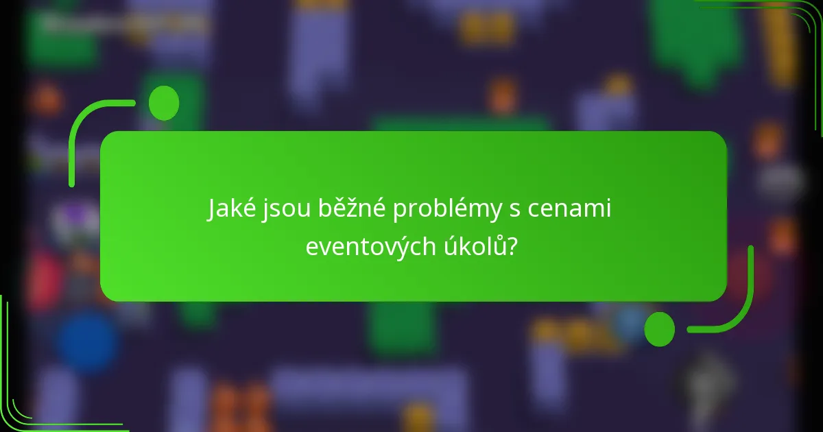 Jaké jsou běžné problémy s cenami eventových úkolů?