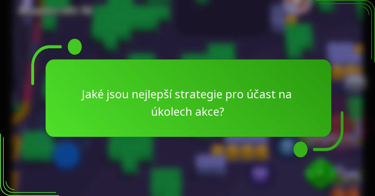 Jaké jsou nejlepší strategie pro účast na úkolech akce?