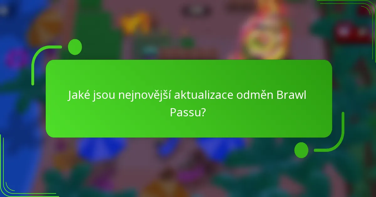 Jaké jsou nejnovější aktualizace odměn Brawl Passu?