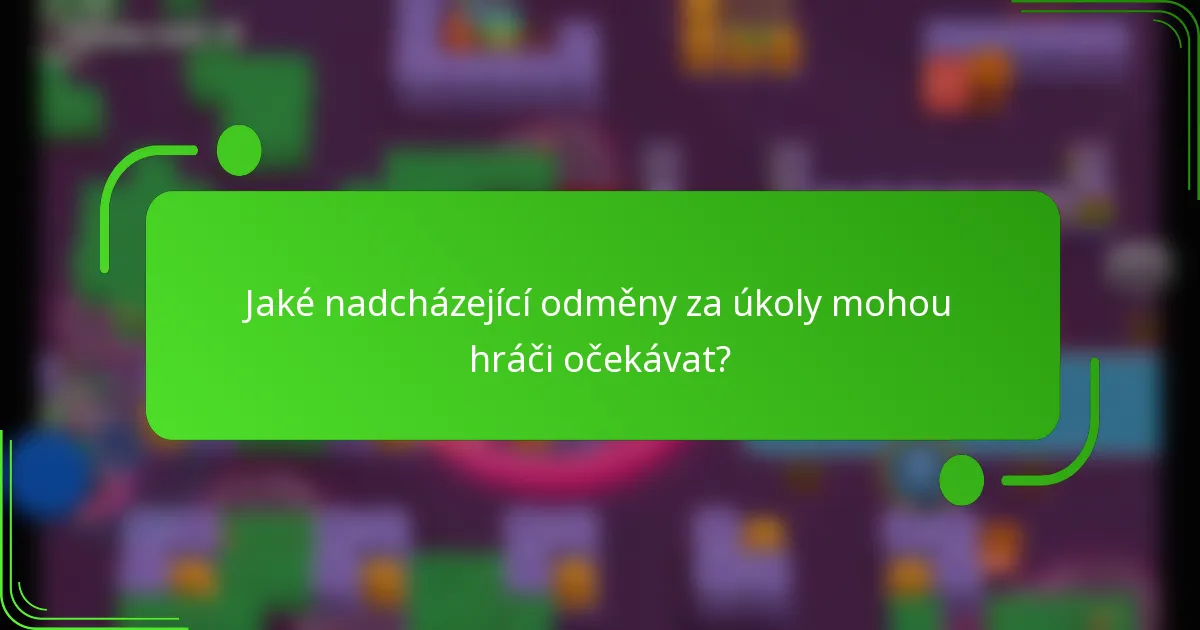 Jaké nadcházející odměny za úkoly mohou hráči očekávat?