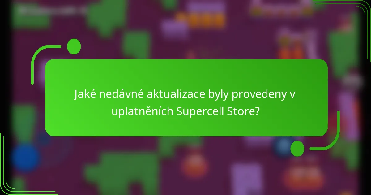 Jaké nedávné aktualizace byly provedeny v uplatněních Supercell Store?