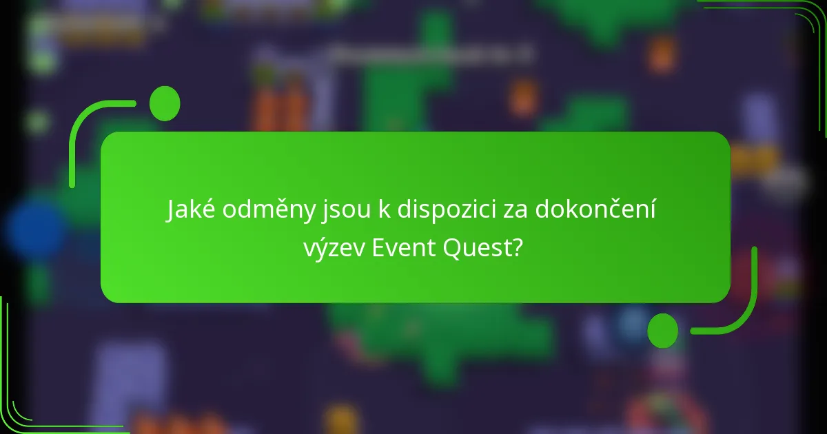 Jaké odměny jsou k dispozici za dokončení výzev Event Quest?