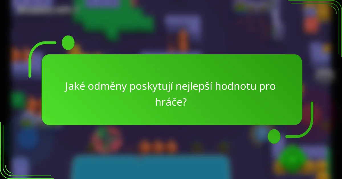 Jaké odměny poskytují nejlepší hodnotu pro hráče?