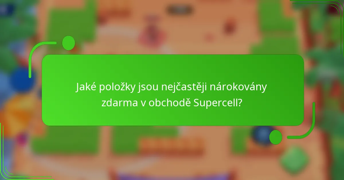 Jaké položky jsou nejčastěji nárokovány zdarma v obchodě Supercell?