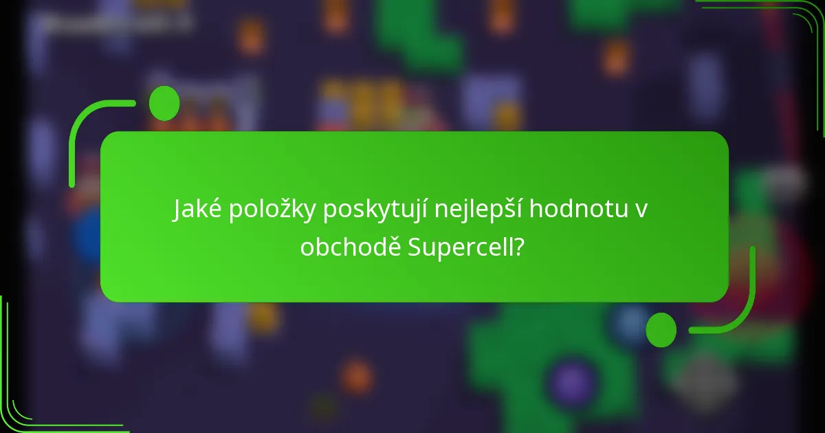 Jaké položky poskytují nejlepší hodnotu v obchodě Supercell?