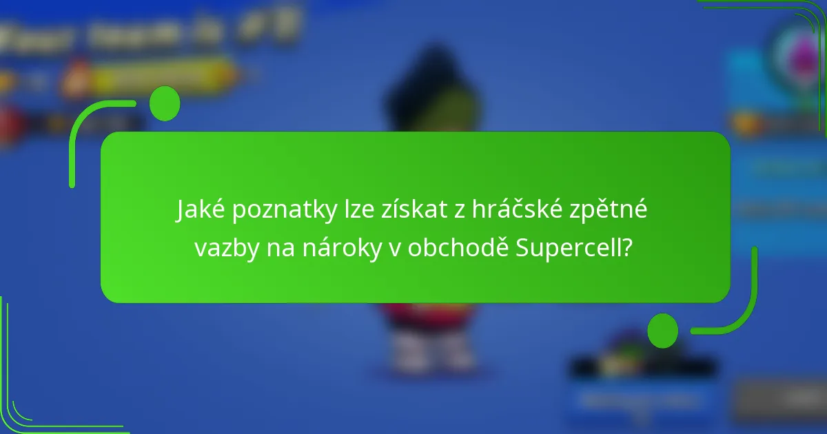 Jaké poznatky lze získat z hráčské zpětné vazby na nároky v obchodě Supercell?