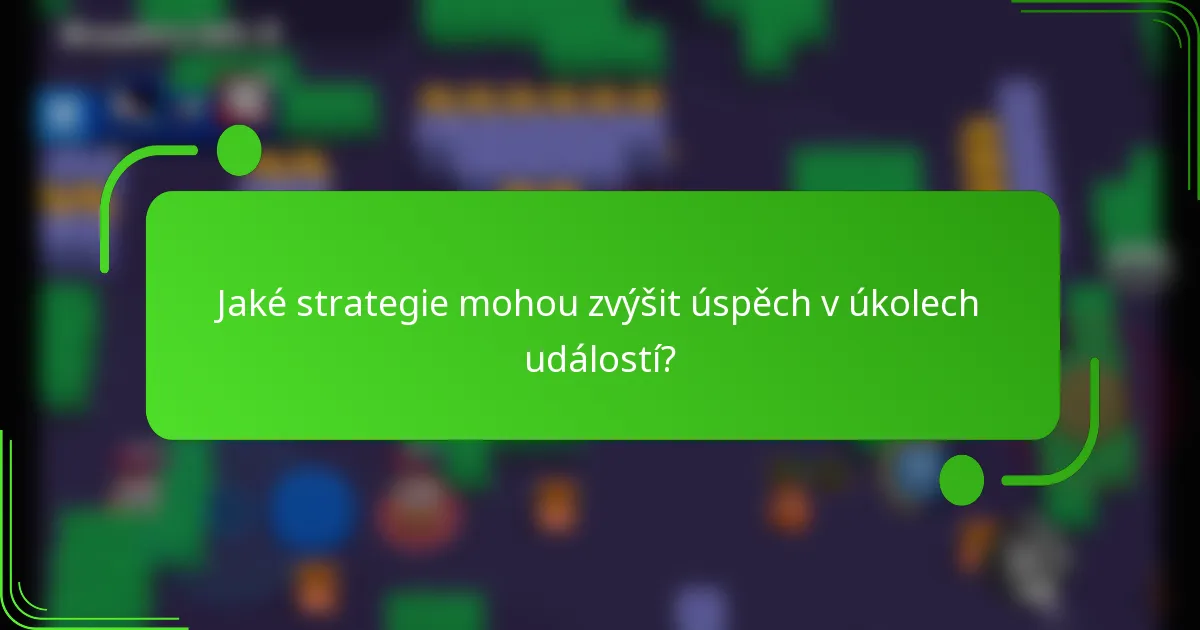 Jaké strategie mohou zvýšit úspěch v úkolech událostí?