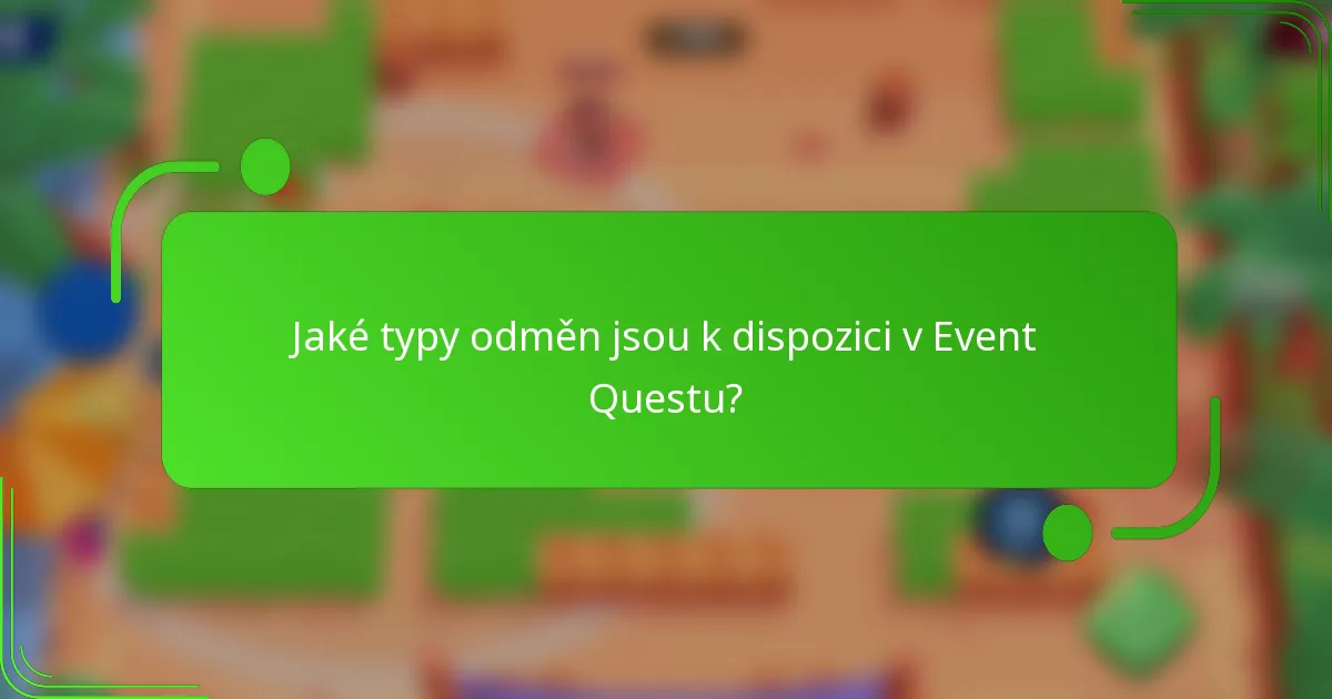Jaké typy odměn jsou k dispozici v Event Questu?