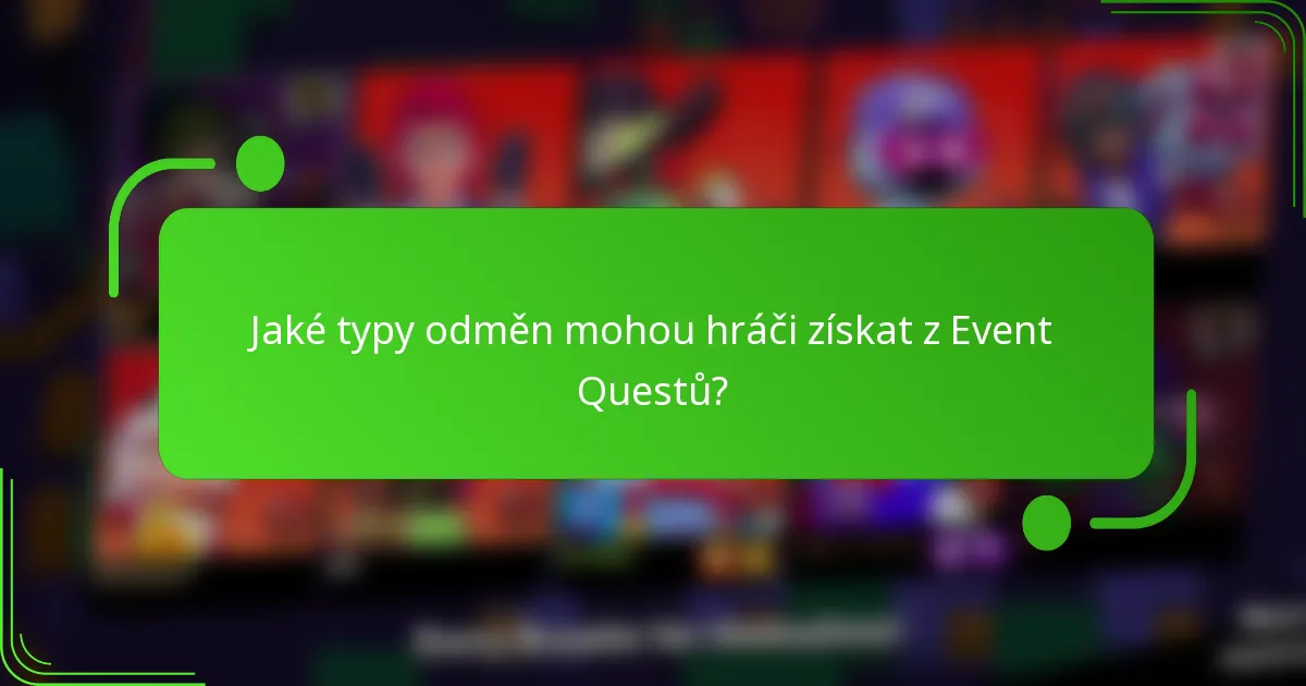 Jaké typy odměn mohou hráči získat z Event Questů?