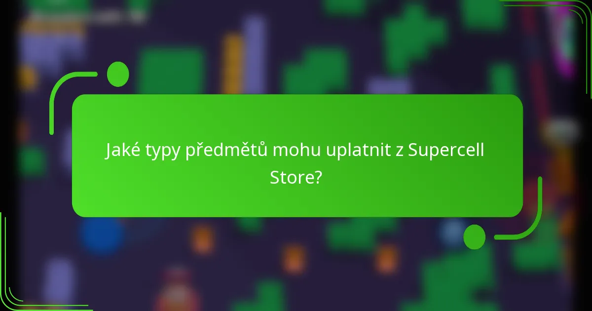 Jaké typy předmětů mohu uplatnit z Supercell Store?