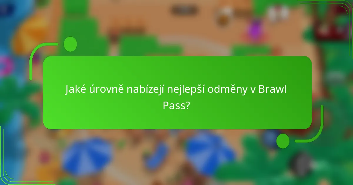 Jaké úrovně nabízejí nejlepší odměny v Brawl Pass?