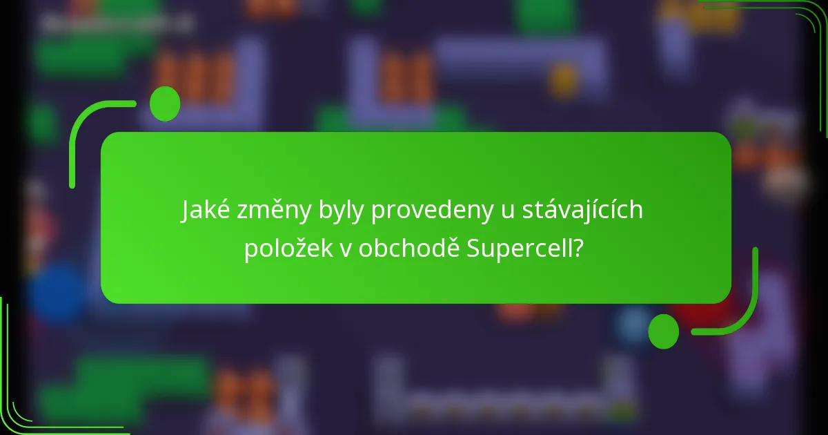 Jaké změny byly provedeny u stávajících položek v obchodě Supercell?