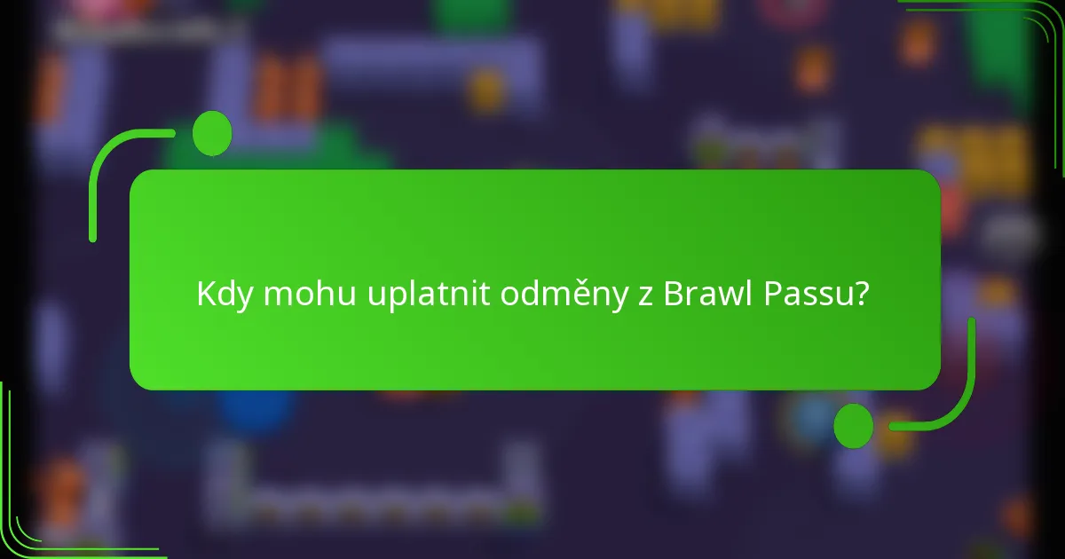 Kdy mohu uplatnit odměny z Brawl Passu?