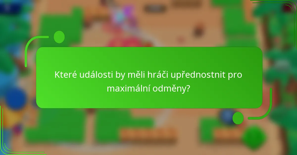 Které události by měli hráči upřednostnit pro maximální odměny?